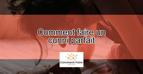 comment faire un cunni parfait|Comment faire un excellent cunni